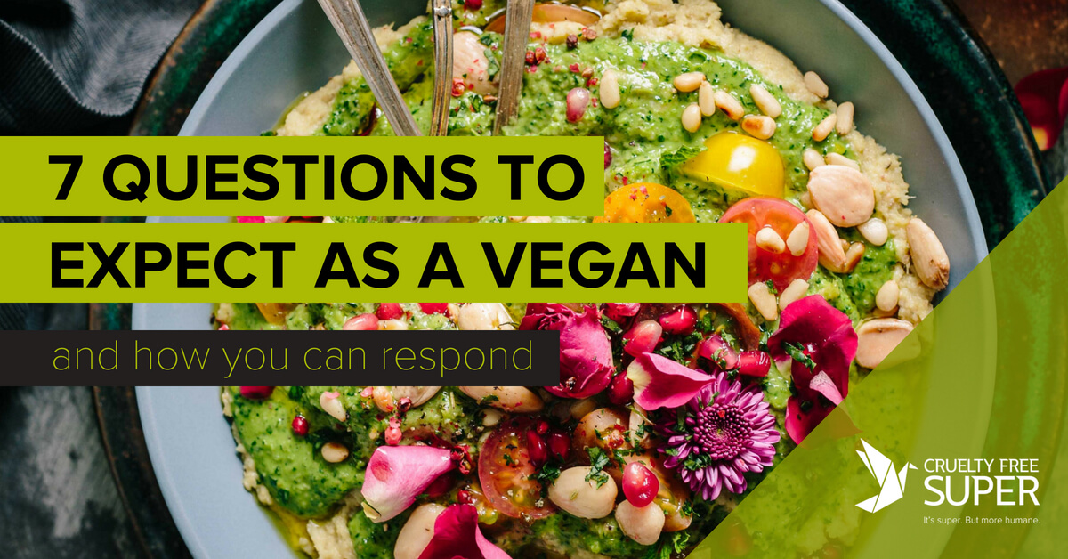 7 Questions to Expect as a Vegan and How You Can Respond