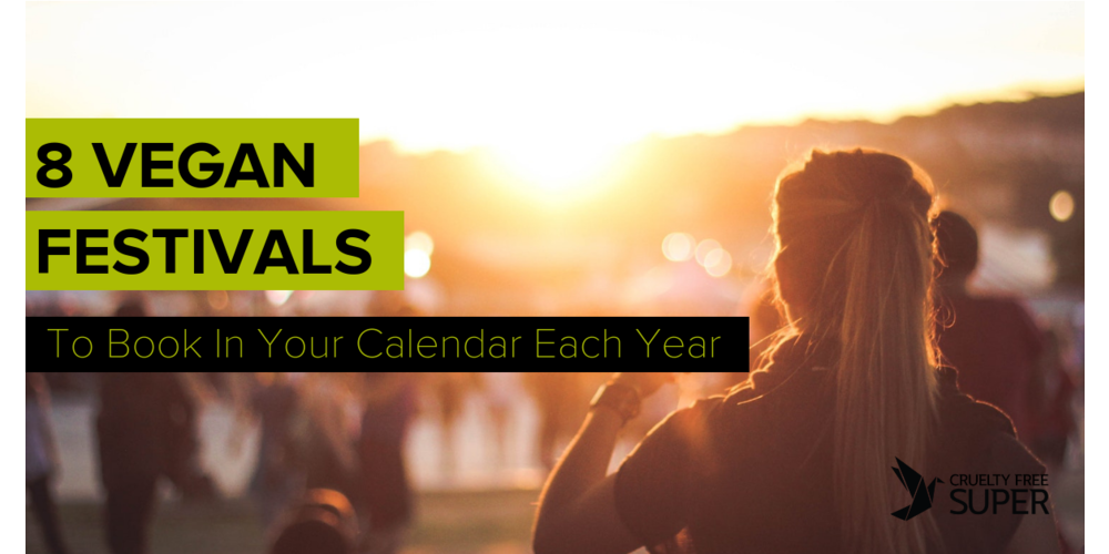 8 Vegan Festivals To Book In Your Calendar Each Year
